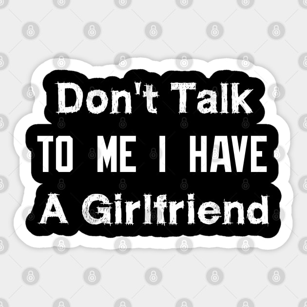 Don't Talk To Me I Have A Girlfriend Sticker by EmmaShirt